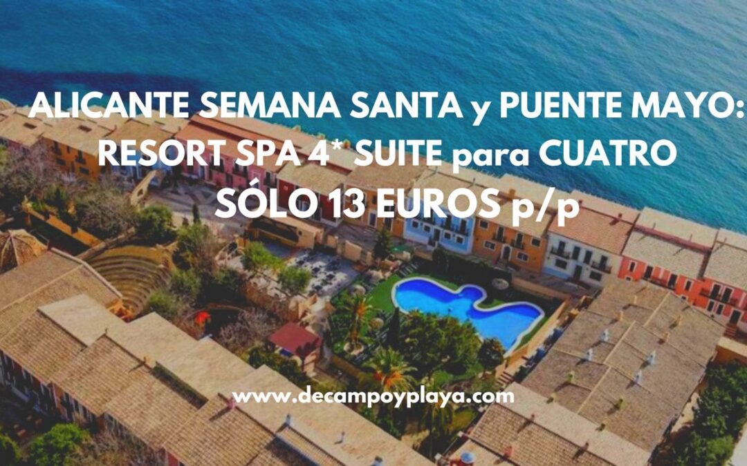 ALICANTE Semana Santa y puente Mayo: Resort Spa 4* Suite para cuatro cancelable SÓLO 13 Euros p/p