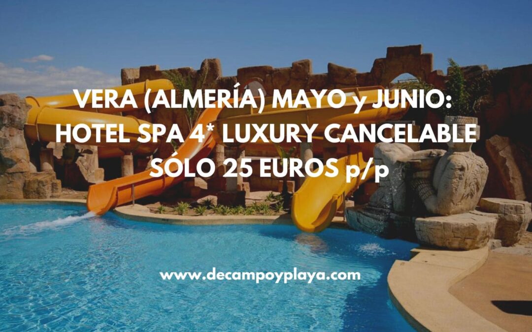 ALMERÍA Mayo y Junio: Hotel Spa 4* Luxury frente al mar y cancelable SÓLO 25 Euros p/p