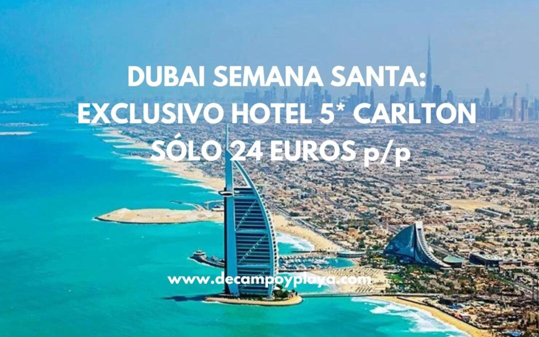 DUBAI en Semana Santa: Hotel Carlton 5* súper LUJO cancelable SÓLO 24 Euros p/p