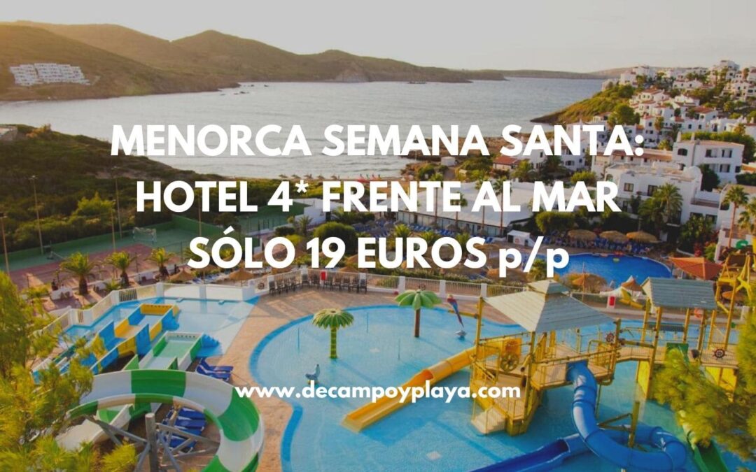 CORRE!! MENORCA en Semana Santa: Hotel 4* frente al mar por SÓLO 19 Euros p/p