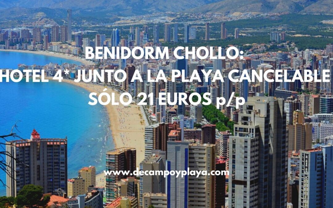 BENIDORM CHOLLO: Hotel 4* junto a la playa cancelable por SÓLO 21 Euros p/p