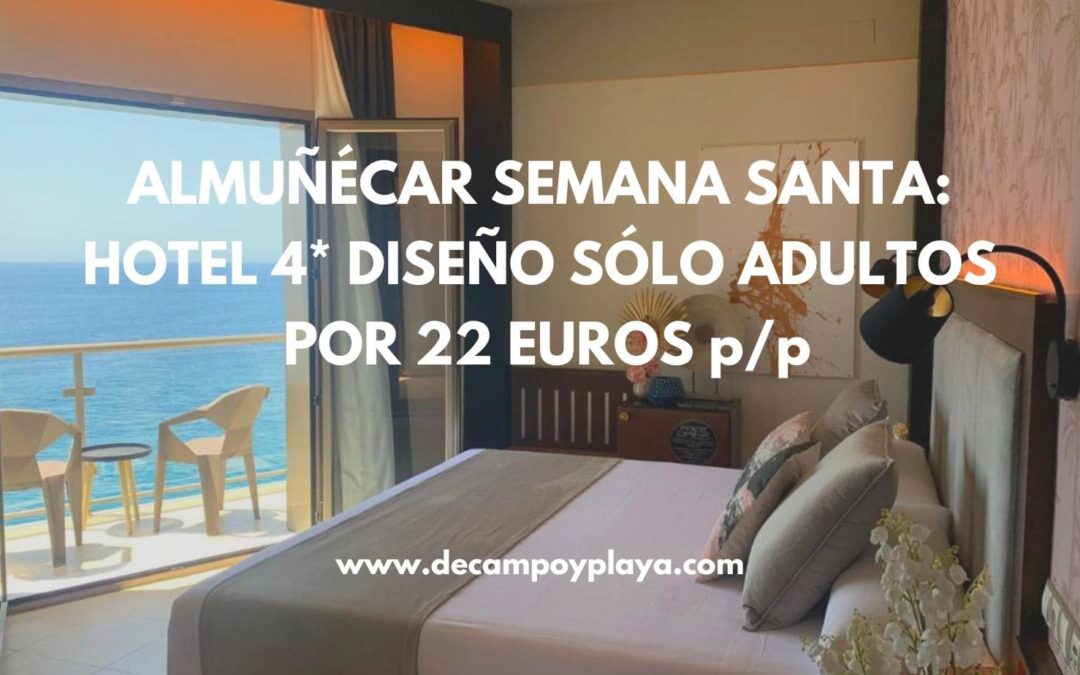 ALMUÑÉCAR Semana Santa: Hotel 4* de diseño sólo adultos frente al mar por 22 Euros p/p