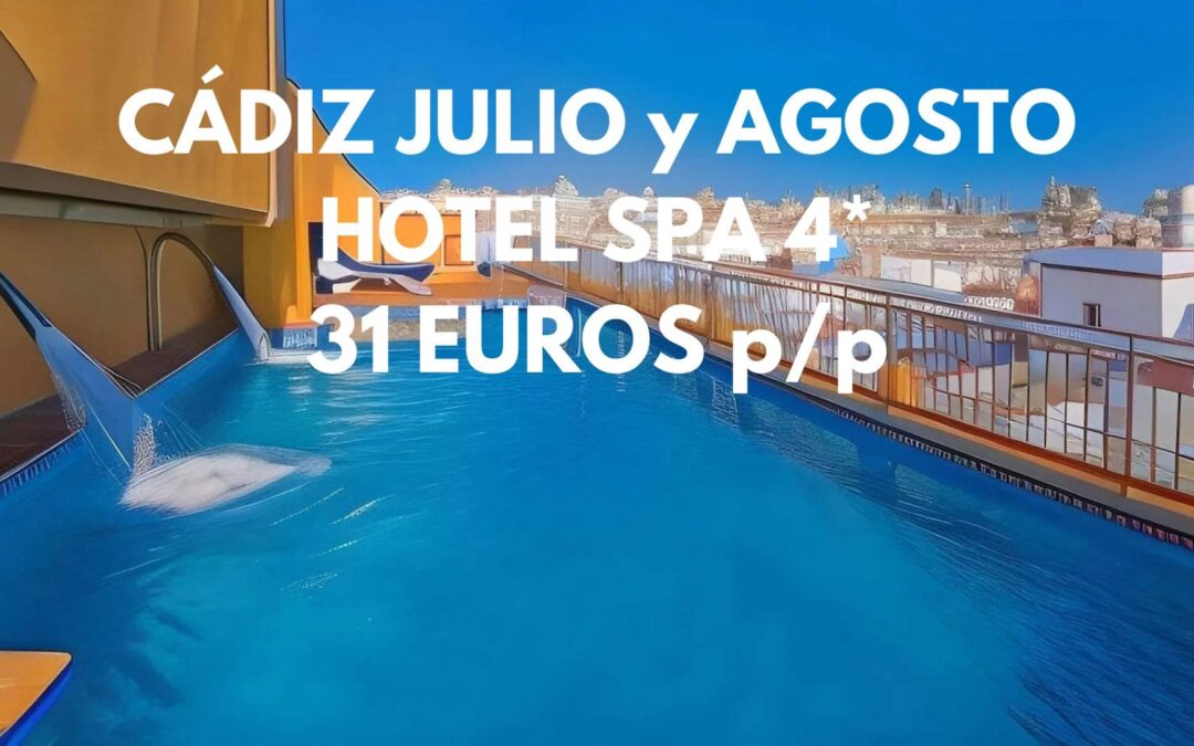 CÁDIZ JULIO y AGOSTO: Hotel Spa 4* sólo 31 Euros p/p