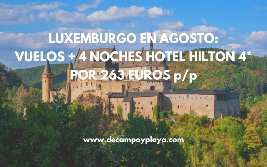 LUXEMBURGO AGOSTO de lujo: Vuelos directos + 4 noches en Hotel Hilton 4* con desayuno por 263 Euros p/p
