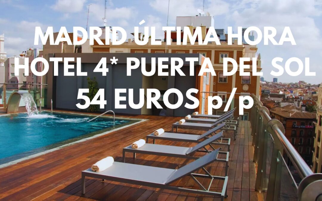 MADRID PUERTA DEL SOL ÚLTIMA HORA: Famoso Hotel 4* por SÓLO 54 Euros p/p