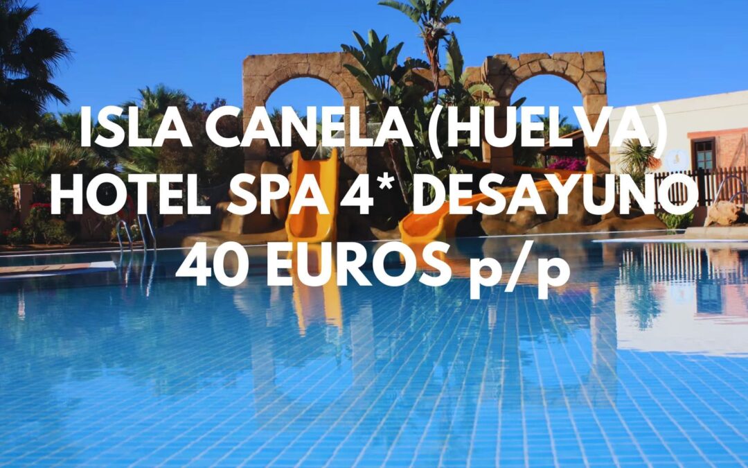 ISLA CANELA AGOSTO Y SEPTIEMBRE: Hotel Spa 4* primera línea con desayuno para tres SÓLO 40 Euros p/p
