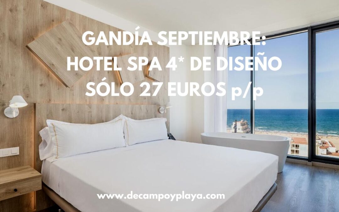 GANDÍA Septiembre: Hotel Spa 4* de diseño junto a la playa por SÓLO 27 Euros p/p
