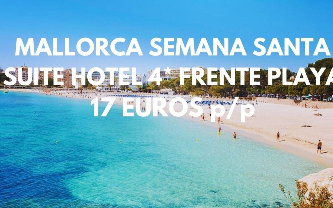 RÁPIDO!! MALLORCA SEMANA SANTA: SUITE en Hotel 4* primera línea SÓLO 14 Euros p/p