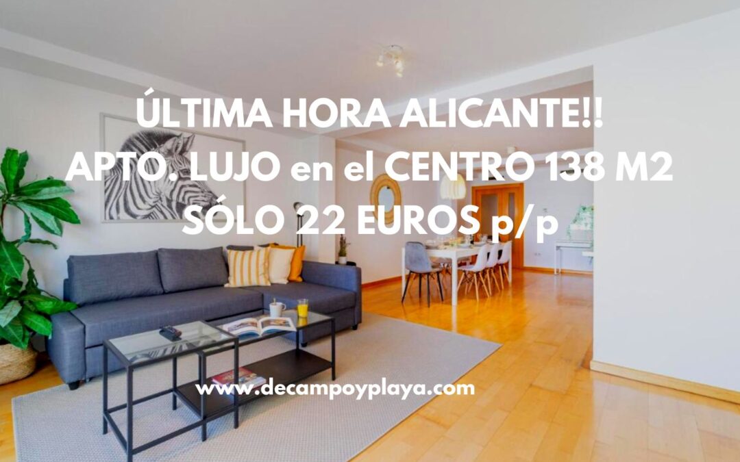 ULTIMÍSIMA HORA!! ALICANTE CENTRO Apartamento de LUJO 138 m2 / 3 dormitorios por sólo 22 Euros p/p