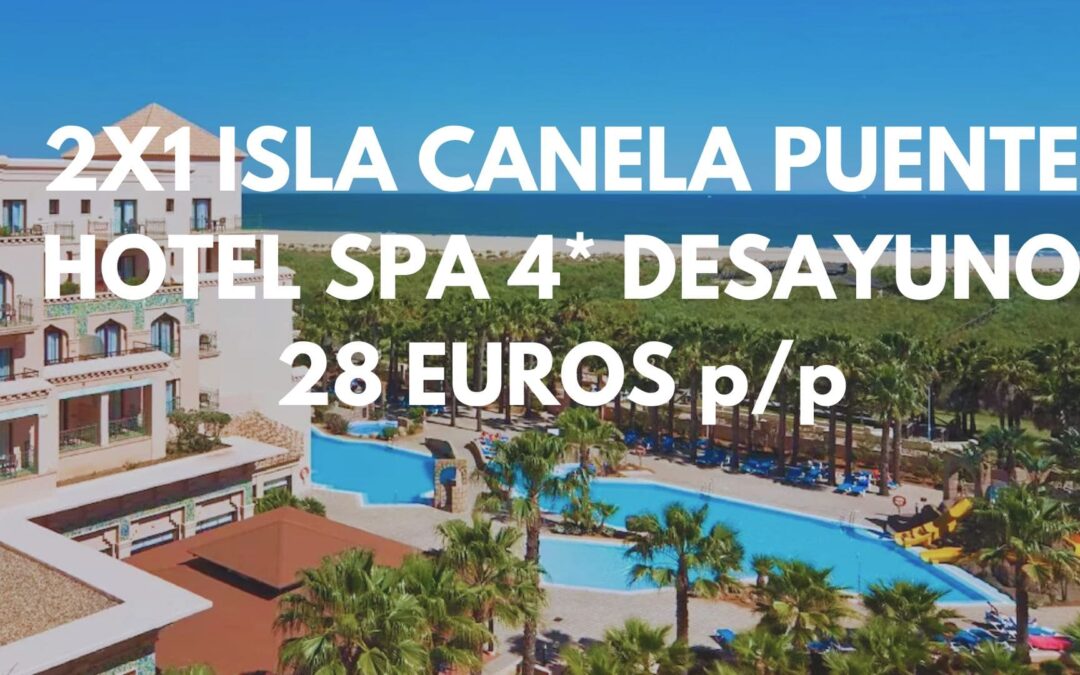 2×1 ISLA CANELA PUENTE OCTUBRE!! Hotel Spa 4* con desayuno y toboganes frente a la playa por SÓLO 28 Euros p/p