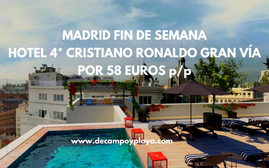 CORREE!! MADRID Fin de semana Hotel 4* de CRISTIANO RONALDO en GRAN VÍA por sólo 58 Euros p/p