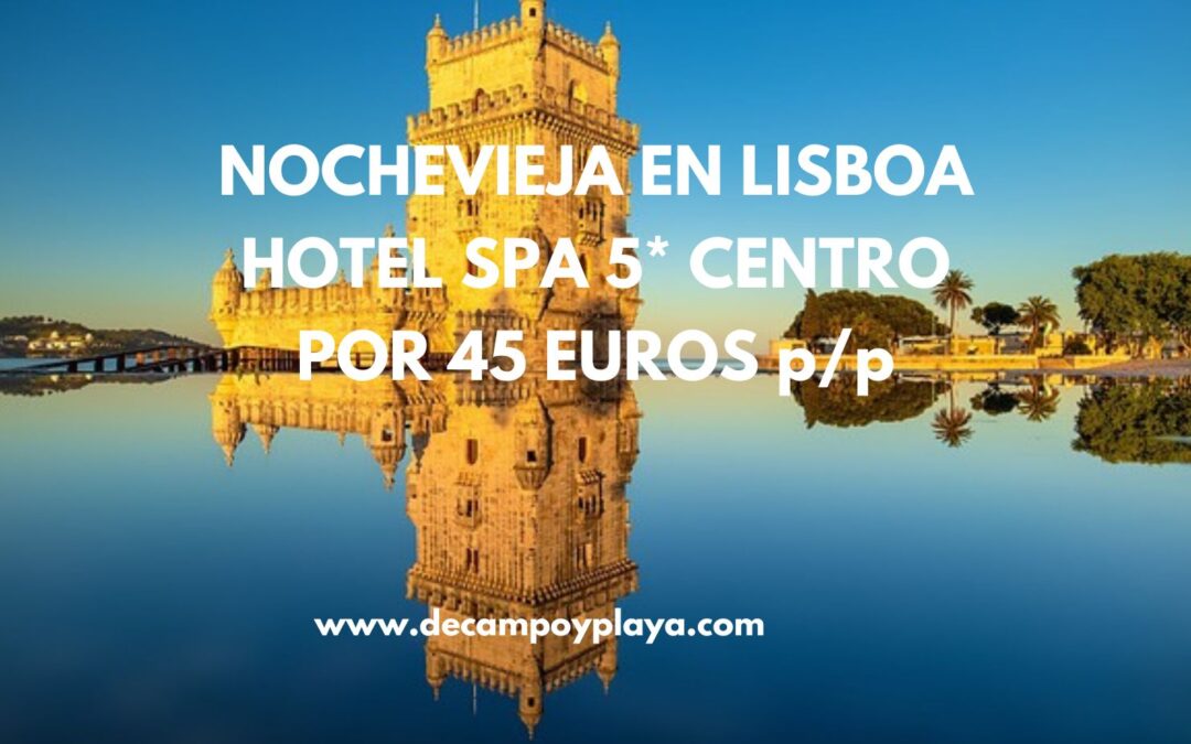 NOCHEVIEJA EN LISBOA de lujo: Hotel Spa 5* por sólo 45 Euros p/p