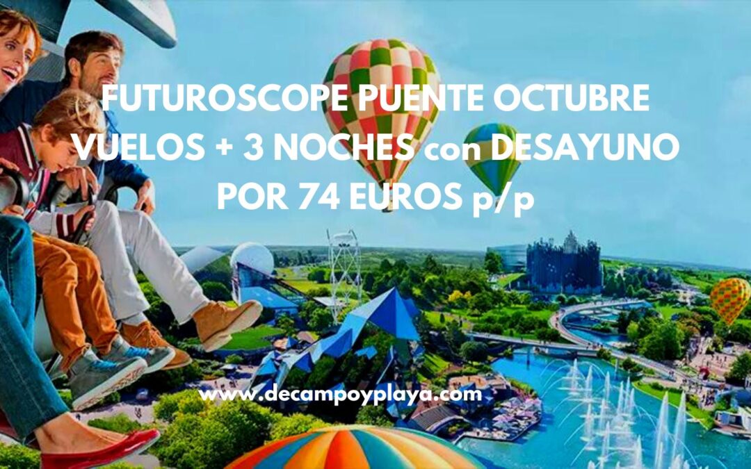 FUTUROSCOPE en Poitiers PUENTE OCTUBRE: Vuelos + 3 noches con desayuno hotel junto al Parque por SÓLO 74 Euros p/p