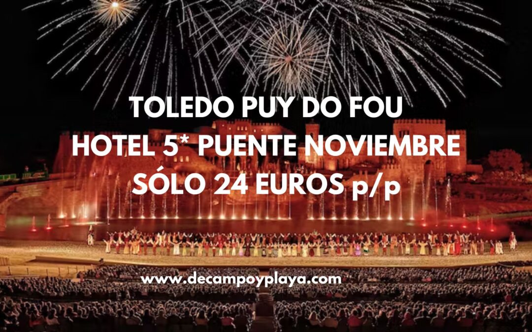 TOLEDO de LUJO + espectáculo Puy Do Fou Puente Noviembre: Hotel 5* sólo 24 Euros p/p