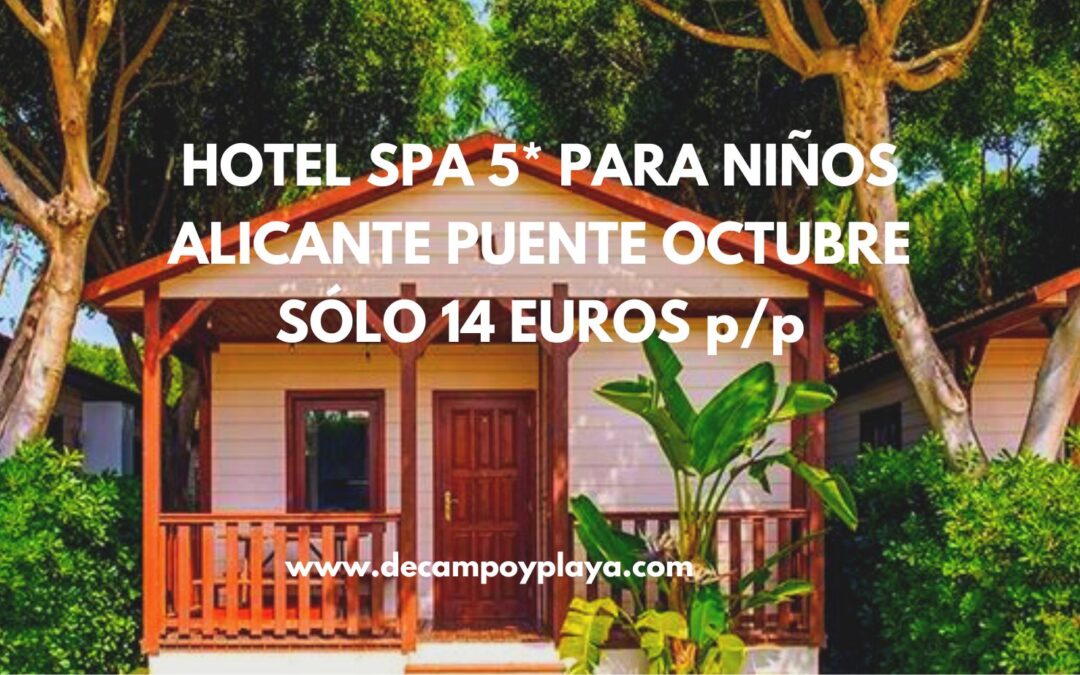 HOTEL SPA 5* PARA NIÑOS de lujo: Puente Octubre en Alicante por sólo 14 Euros p/p