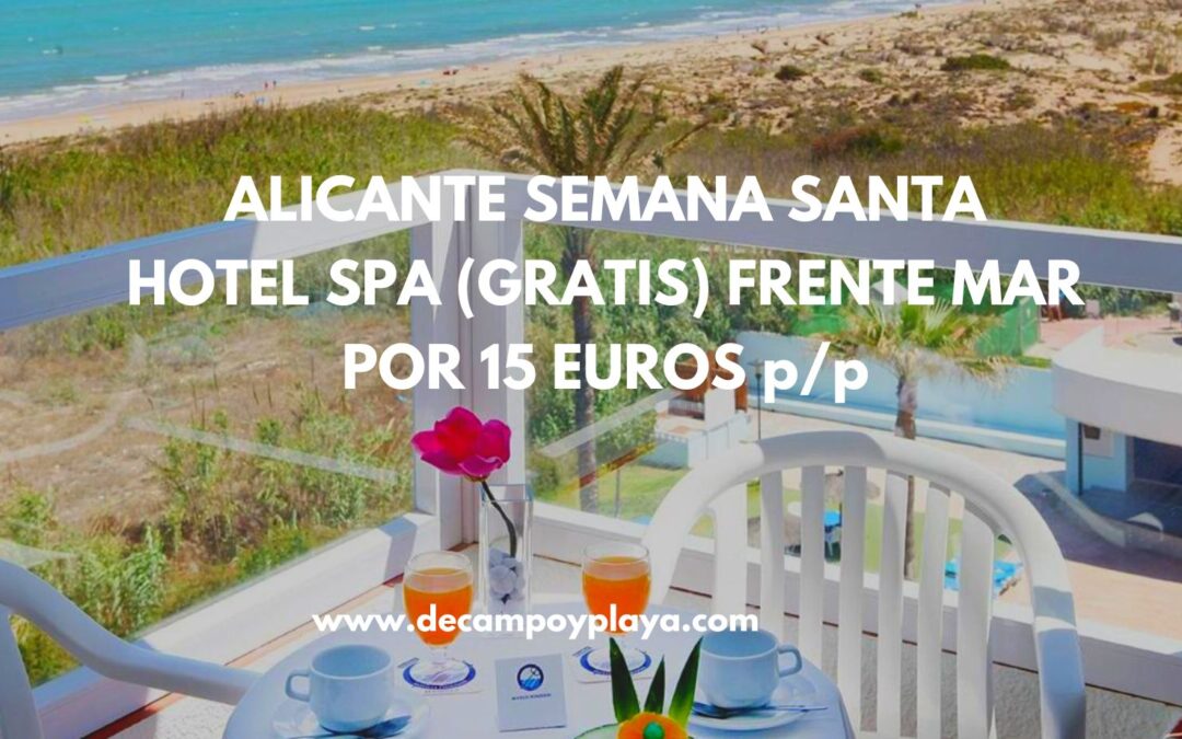 GANGA!! ALICANTE Semana Santa: Hotel Spa (GRATIS) con acceso directo playa por SÓLO 15 Euros p/p