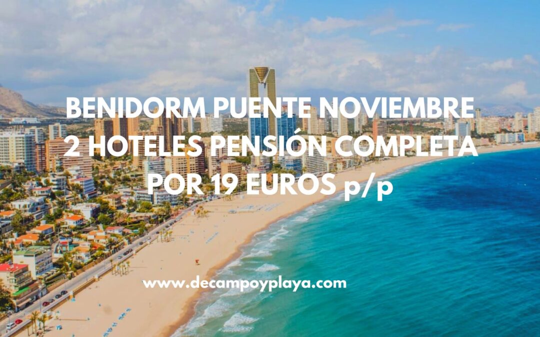 NI LO PIENSES!! 2 Hoteles en BENIDORM Puente Noviembre PENSIÓN COMPLETA por sólo 19 Euros p/p