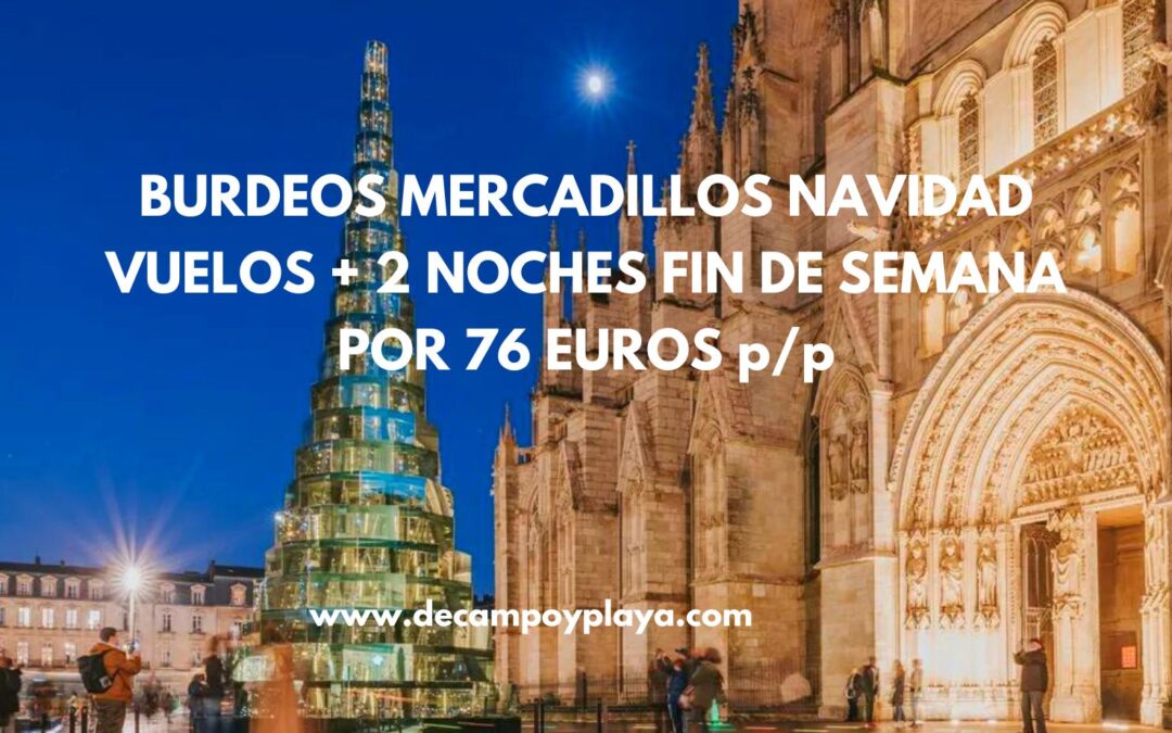 MERCADILLOS NAVIDEÑOS BURDEOS Fin de semana: Vuelos + 2 noches por sólo 76 Euros p/p