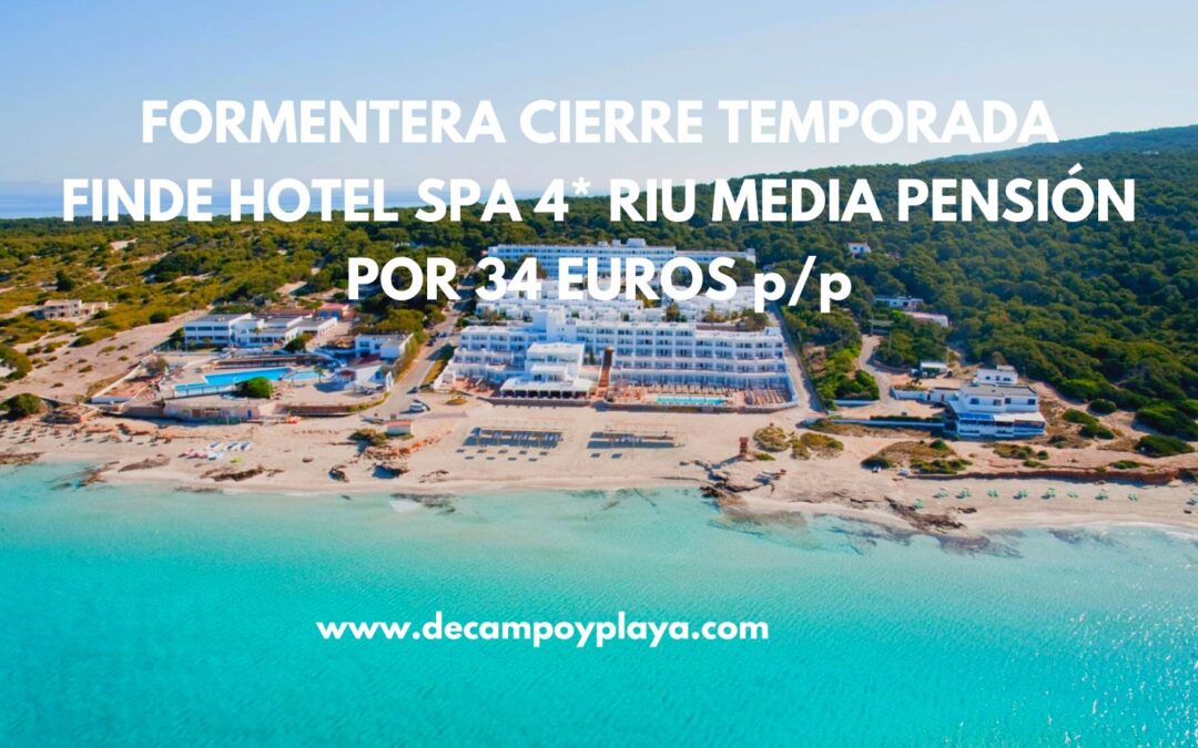 FORMENTERA cierre temporada FIN DE SEMANA en el exclusivo Hotel Spa 4* RIU frente playa MEDIA PENSIÓN por sólo 34 Euro p/p