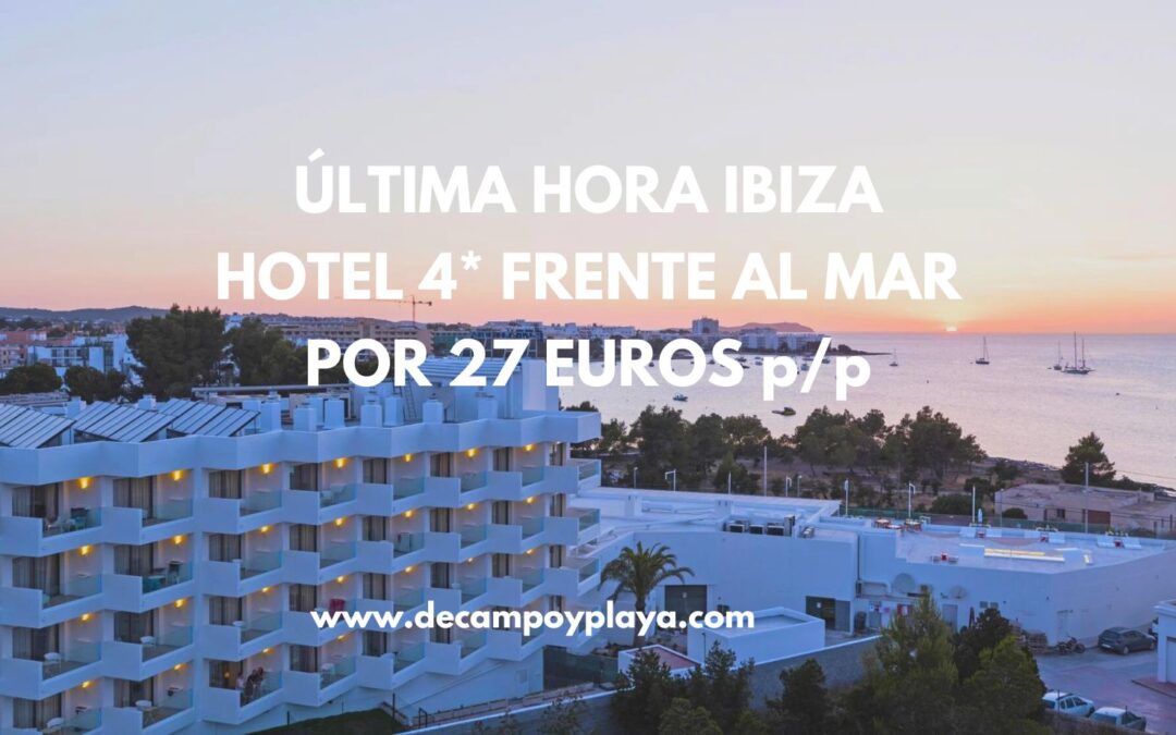 ULTIMÍSIMA HORA IBIZA!! Hotel 4* habitación superior primera línea por sólo 27 Euros p/p