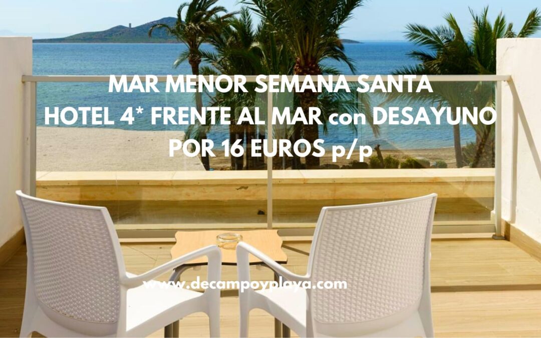 GANGA!! MAR MENOR SEMANA SANTA: Hotel 4* frente al mar con desayuno por sólo 16 Euros p/p