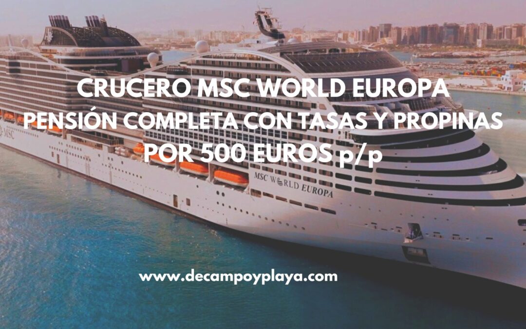 CRUCERO MSC WORLD EUROPA pensión completa con tasas y propinas incluidas por sólo 500 Euros p/p
