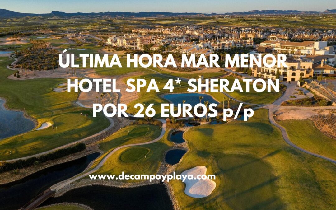 ÚLTIMA HORA!! LA MANGA del Mar Menor: Hotel Spa 4* cadena SHERATON por sólo 26 Euros p/p