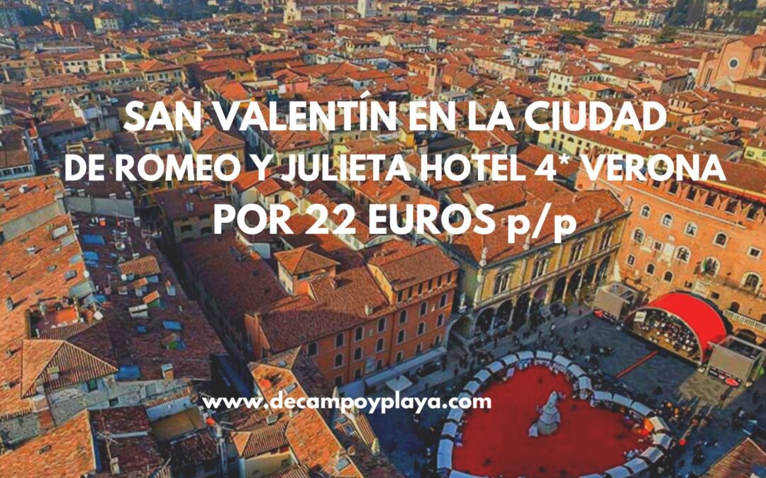 SAN VALENTÍN en la ciudad de ROMEO Y JULIETA: Hotel 4* en VERONA por sólo 22 Euros p/p