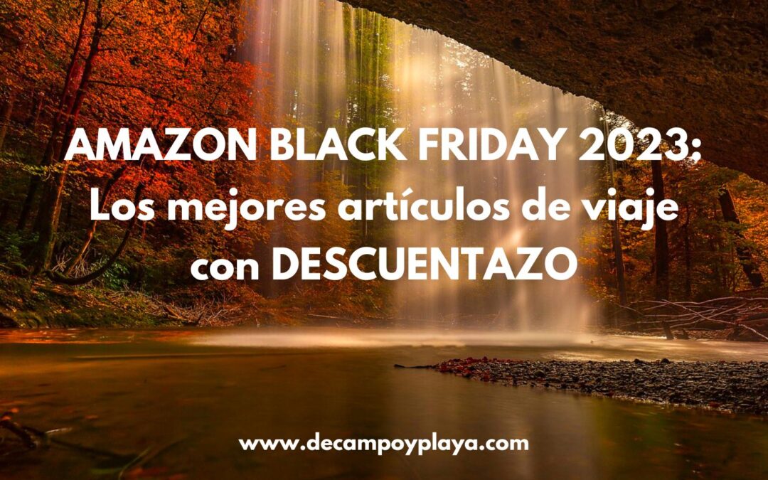 BLACK FRIDAY AMAZON 2023: CHOLLOS y Descuentazos en artículos para viajes