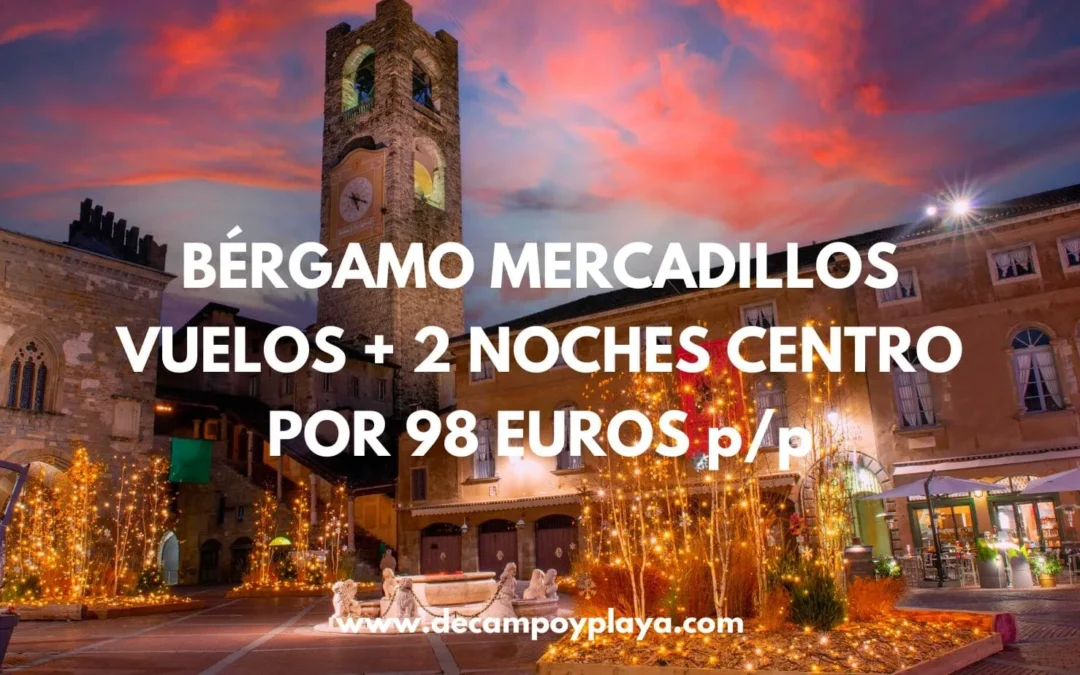 Mercadillos Navideños en BÉRGAMO (Milán): Vuelos + 2 noches hotel pleno centro por SÓLO 98 Euros p/p
