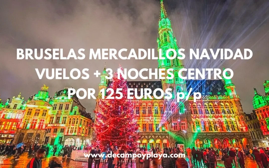 BRUSELAS Mercadillos Navideños: Vuelos + 3 noches hotel en el centro por sólo 125 Euros p/p