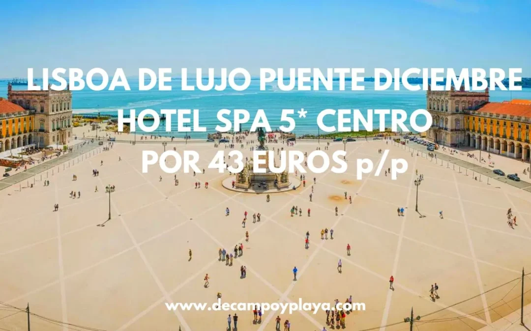 LUJAZO en LISBOA en puente de Diciembre: Hotel Spa 5* por sólo 43 Euros p/p