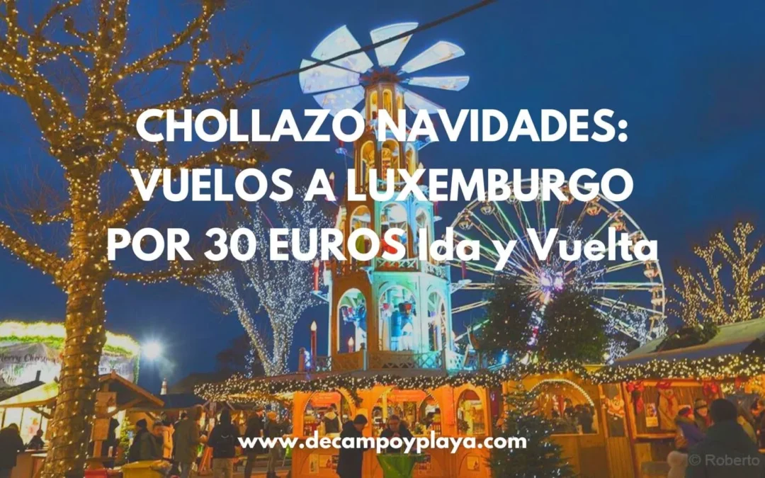 CHOLLO VUELOS A LUXEMBURGO en Navidades por SÓLO 30 Euros ida y vuelta