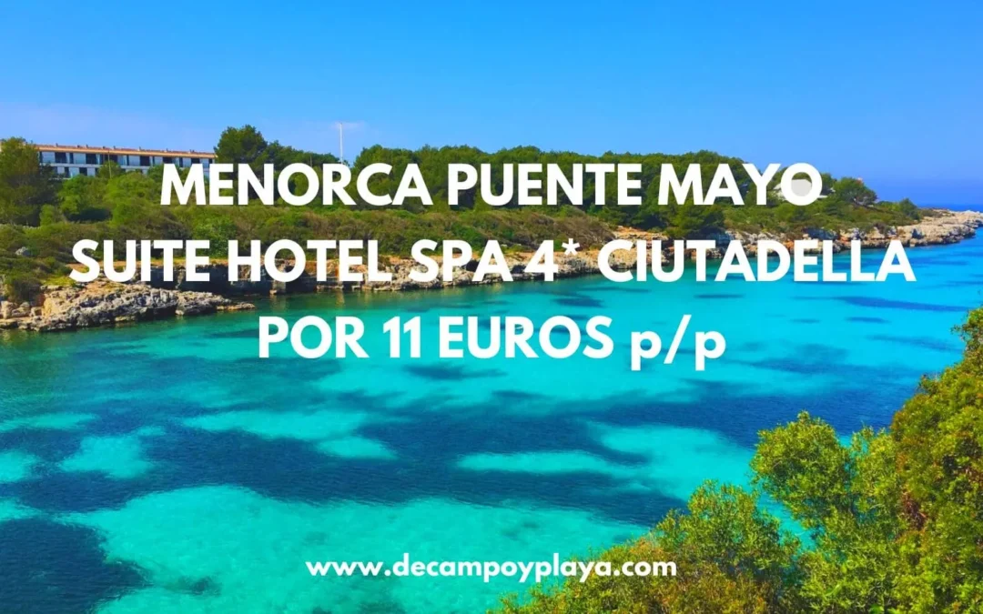 CHOLLO MENORCA Puente de Mayo: SUITE Hotel Spa 4* por sólo 11 Euros p/p