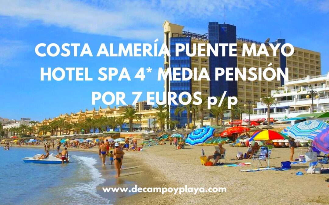 RÁPIDO!! COSTA ALMERÍA Puente de Mayo Hotel 4* frente a la playa MEDIA PENSIÓN por sólo 7 Euros p/p