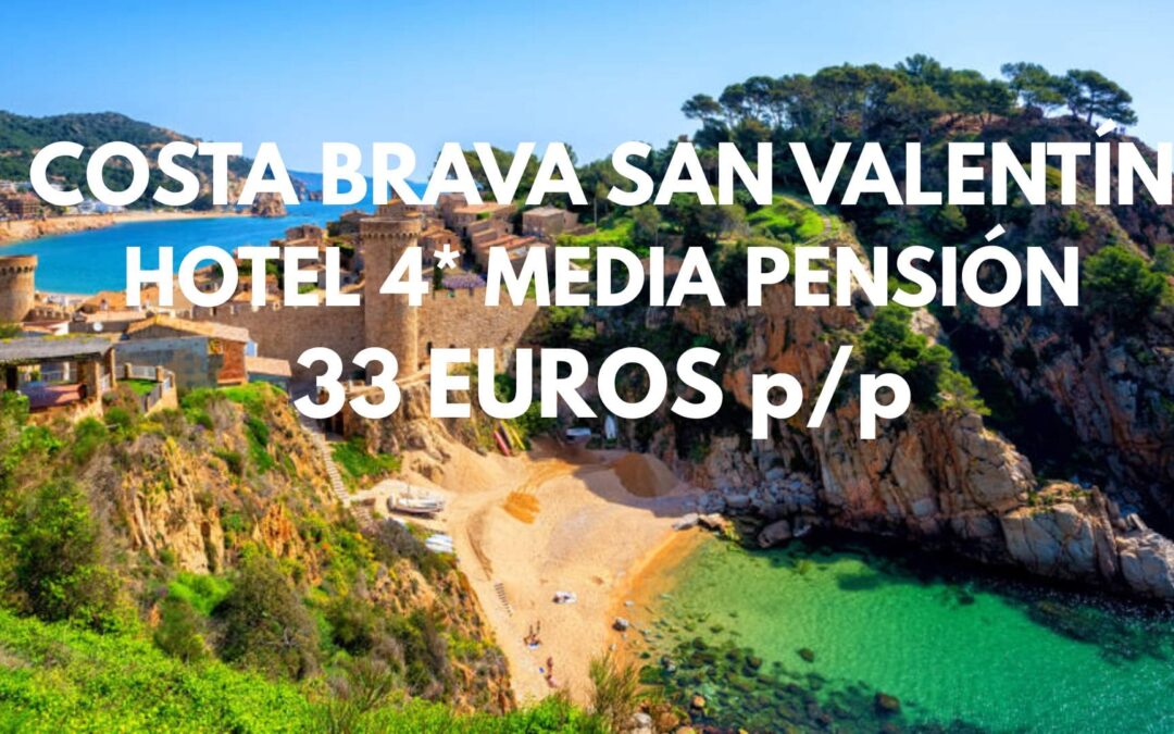 CORREE!! COSTA BRAVA SAN VALENTÍN Fin de semana: Hotel 4* MEDIA PENSIÓN junto playa por 33 Euros p/p
