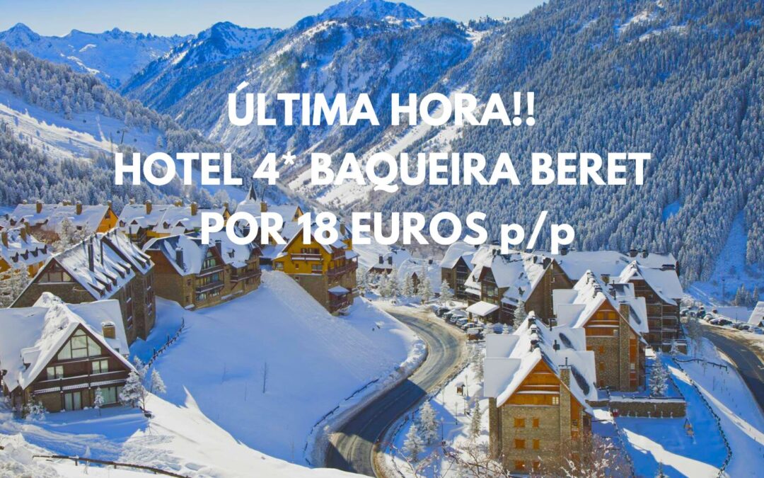 ÚLTIMA HORA!! Nieve y esquí en BAQUEIRA BERET: Hotel 4* en Valle de Arán por sólo 18 Euros p/p