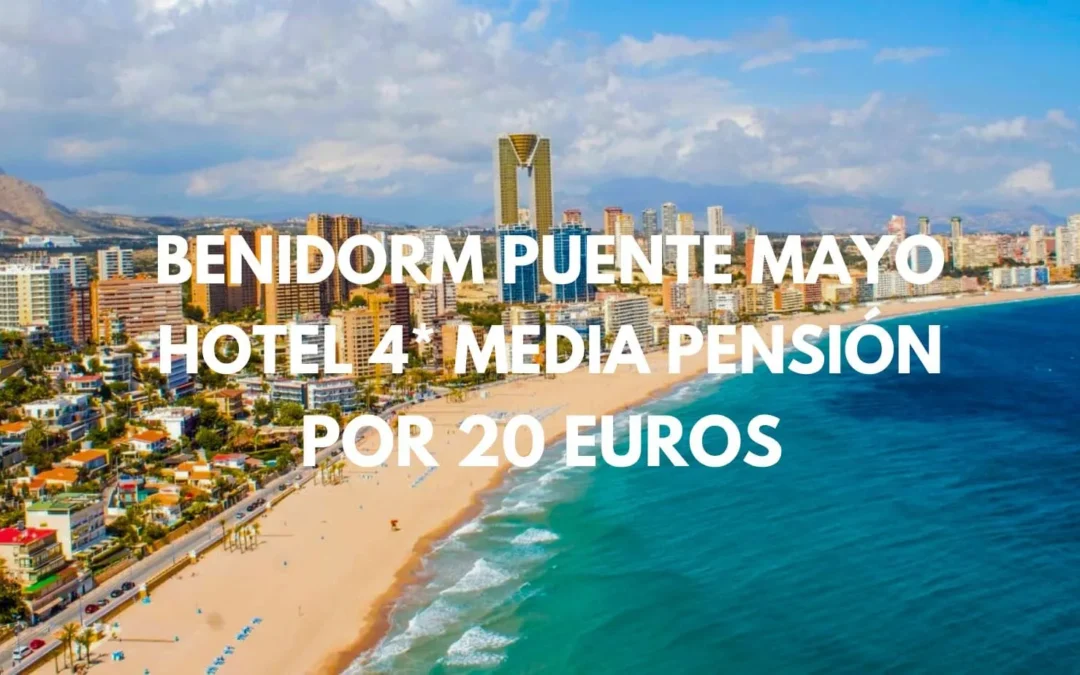 CHOLLAZO BENIDORM PUENTE DE MAYO: Hotel 4* junto a la playa MEDIA PENSIÓN por sólo 20 Euros p/p