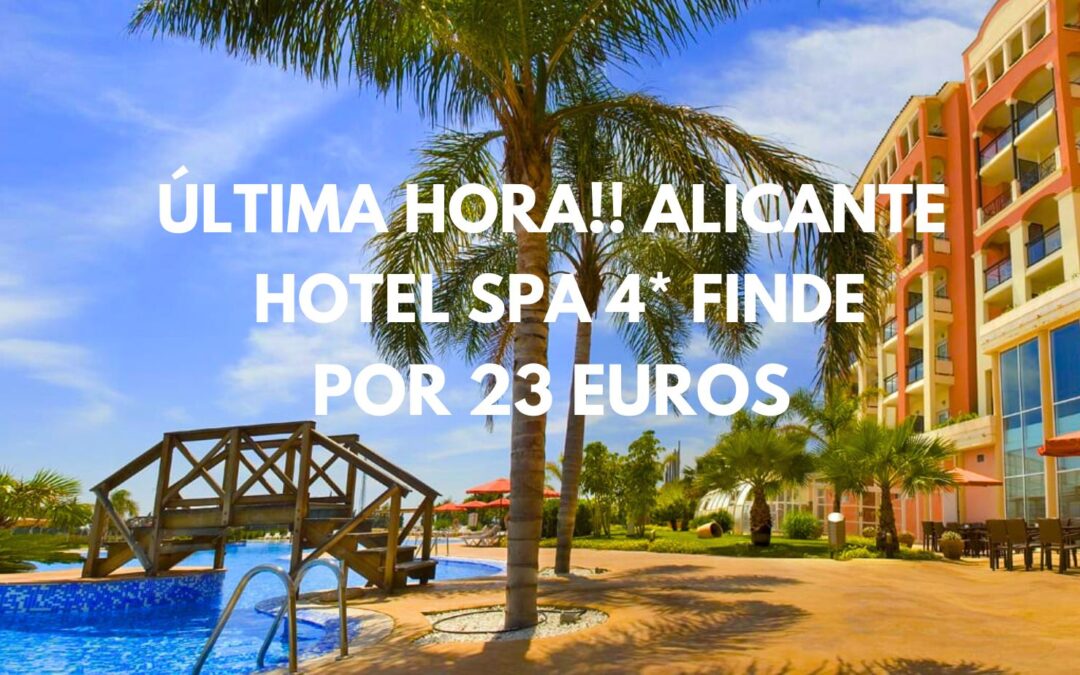 ÚLTIMA HORA!! ALICANTE Fin de semana: Hotel Spa 4* por sólo 23 Euros p/p