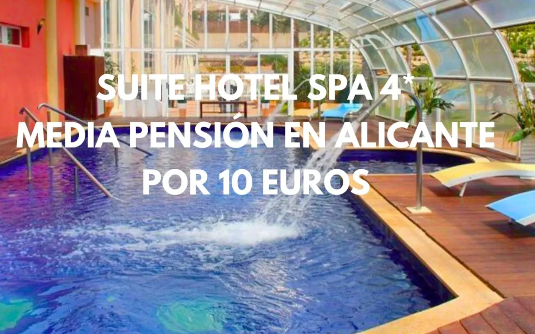 CORREE!! Navidades en Alicante: SUITE Hotel Spa 4* MEDIA PENSIÓN por sólo 10 Euros p/p