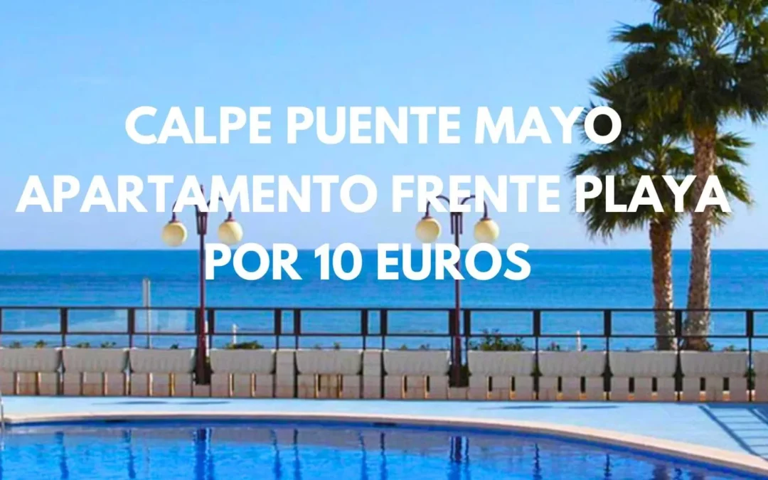 CHOLLAZO CALPE puente de Mayo: Apartamento frente a la playa por SÓLO 10 Euros p/p