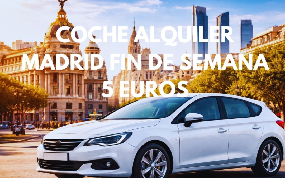 COCHE DE ALQUILER EN MADRID TODO el Fin de semana por sólo 5 Euros