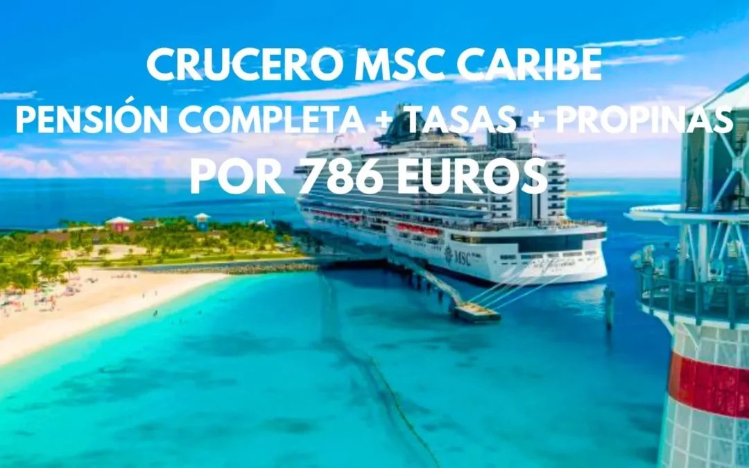 CRUCERO MSC POR EL CARIBE pensión completa + tasas incluidas y propinas por sólo 786 Euros