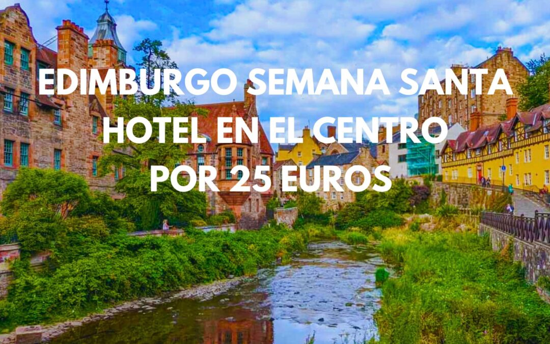 CHOLLAZO EDIMBURGO Semana Santa: Hotel en pleno centro por sólo 25 Euros p/p