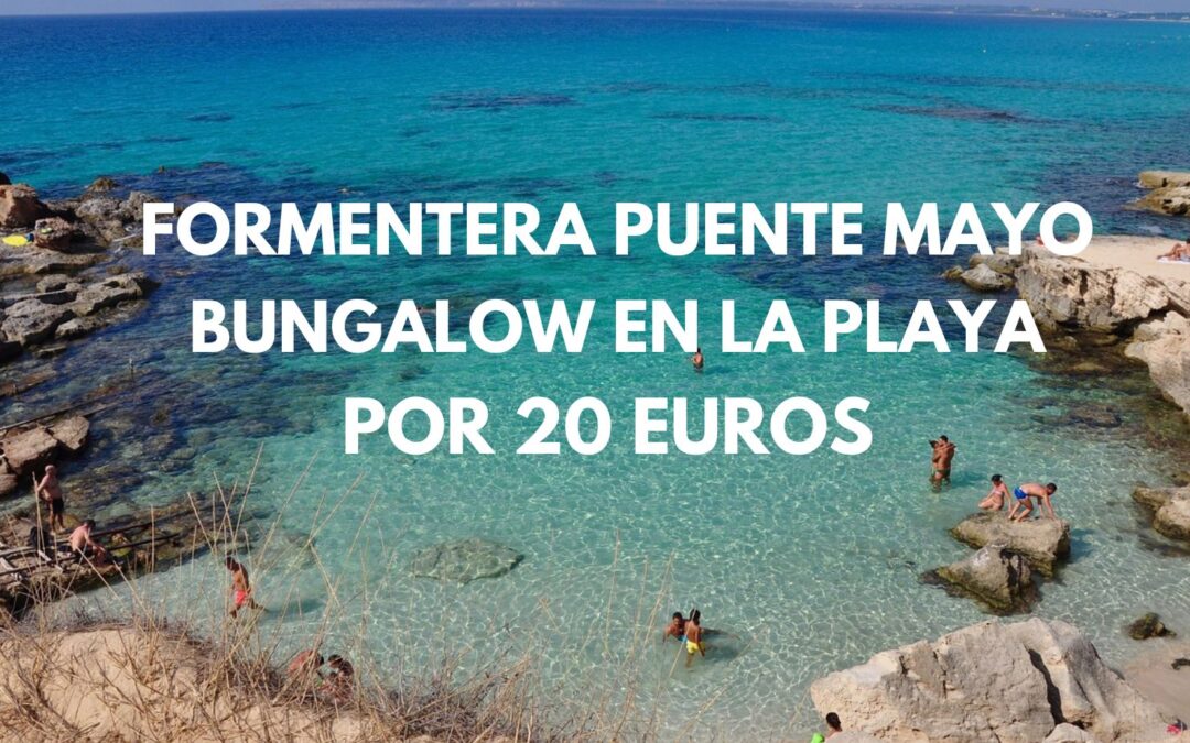 GANGA!! FORMENTERA Puente Mayo: Bungalow en la playa cancelable por sólo 20 Euros p/p