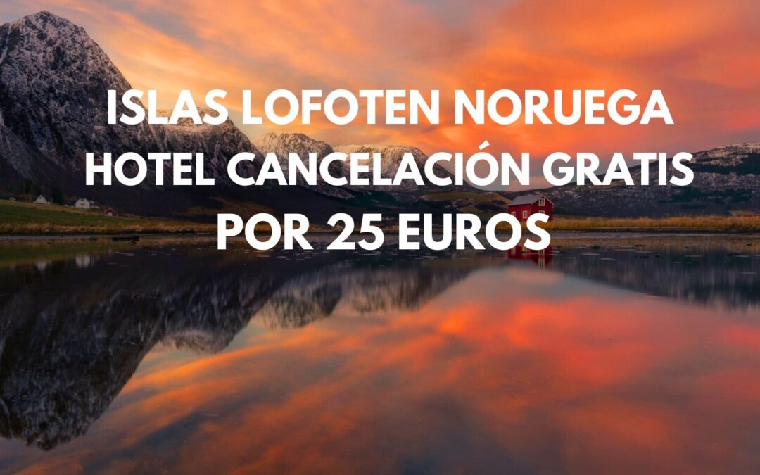 BRUTAL!! ISLAS LOFOTEN: Hotel en el pueblo más famoso por sólo 25 Euros p/p (varias fechas disponibles)