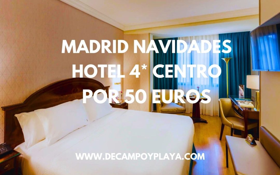 ÚLTIMA HORA!! MADRID NAVIDADES: Hotel 4* en pleno centro por sólo 50 Euros p/p