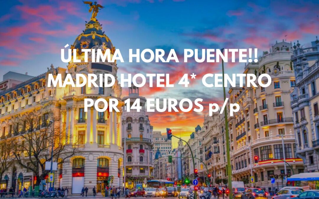 RÁPIDO puente Diciembre MADRID!! Hotel 4* en el centro por SÓLO 14 Euros p/p