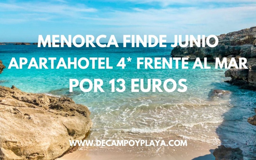 CHOLLO MENORCA Fin de semana JUNIO: Apartahotel 4* frente a la playa por SÓLO 13 Euros p/p