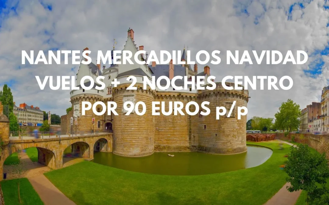 ÚLTIMA HORA!! Mercadillos Navideños en NANTES Fin de semana: Vuelos + 2 noches Hotel 4* centro por sólo 90 Euros p/p